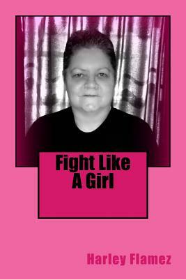 Fight Like A Girl by Harley Flamez