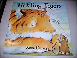 Tickling Tigers by Anna Currey