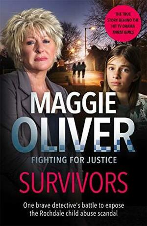 Survivors: One Brave Detective's Battle to Expose the Rochdale Child Abuse Scandal by Maggie Oliver