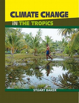 Climate Change in the Tropics by Stuart Baker
