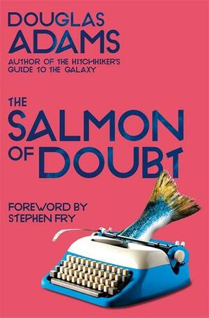 The Salmon of Doubt by Douglas Adams