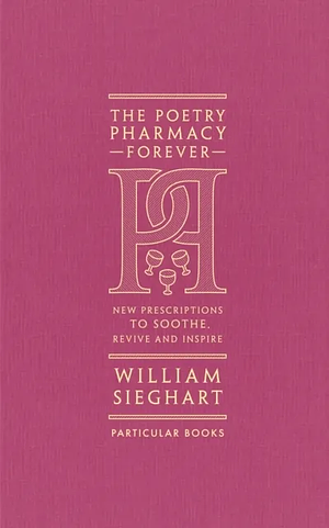 The Poetry Pharmacy Forever: New Prescriptions to Soothe, Revive and Inspire by William Sieghart
