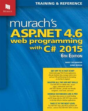 Murach's ASP.Net 4.6 Web Programming with C# 2015 by Mary Delamater