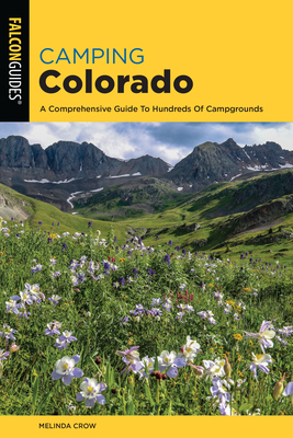 Camping Colorado: A Comprehensive Guide to Hundreds of Campgrounds by Melinda Crow