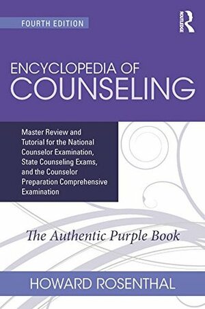 Encyclopedia of Counseling: Master Review and Tutorial for the National Counselor Examination, State Counseling Exams, and the Counselor Preparation Comprehensive Examination: Volume 1 by Howard Rosenthal