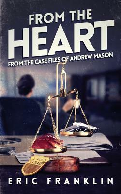 From The Heart: From The Case Files of Andrew Mason by Eric Franklin