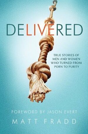 Delivered: True Stories of Men and Women Who Turned from Porn to Purity by Mark Houck, April Garris, Jason Evert, Peter C. Kleponis, Audrey Assad, Matt Fradd, Jessica Harris
