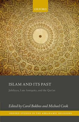 Islam and Its Past: Jahiliyya, Late Antiquity, and the Qur'an by 