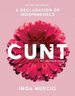 Cunt: A Declaration of Independence by Inga Muscio