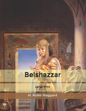 Belshazzar: Large Print by H. Rider Haggard