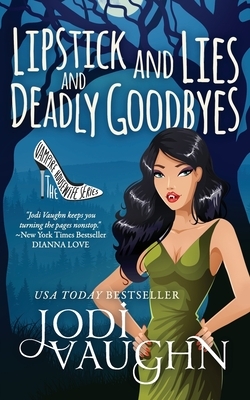 Lipstick and Lies and Deadly Goodbyes by Jodi Vaughn