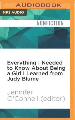 Everything I Needed to Know about Being a Girl I Learned from Judy Blume by Jennifer O'Connell