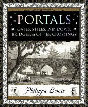 Portals: Gates, Stiles, Windows, BridgesOther Crossings by Philippa Lewis