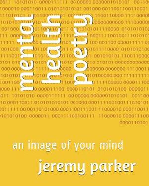 mental health poetry: an image of your mind by Jeremy Parker, Jeremy Howard