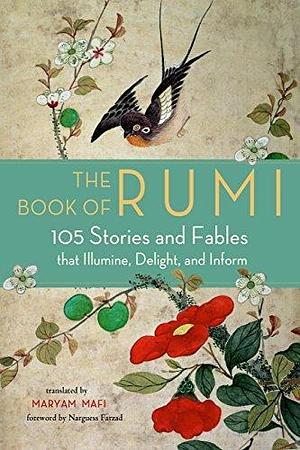 The Book of Rumi: 105 Stories and Fables that Illumine, Delight, and Inform by Rumi (Jalal ad-Din Muhammad ar-Rumi), Rumi (Jalal ad-Din Muhammad ar-Rumi), Maryam Mafi