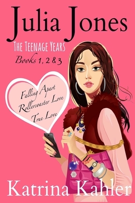 Julia Jones - The Teenage Years: Books 1-3 by Katrina Kahler