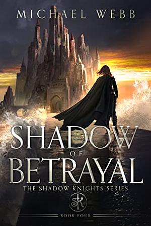 Shadow of Betrayal by Michael Webb