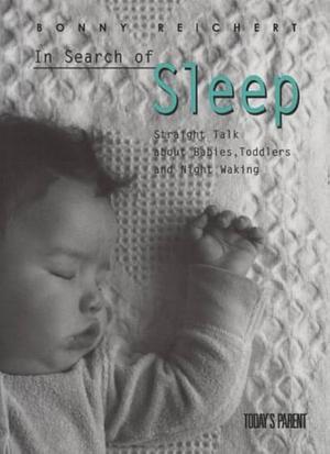 In Search of Sleep: Straight Talk about Babies, Toddlers and Night Walking by Bonny Reichert