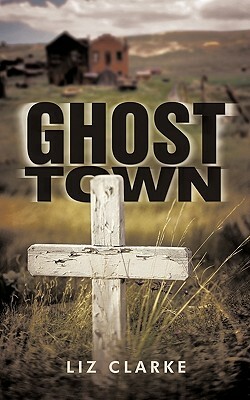 Ghost Town by Liz Clarke