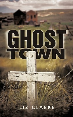 Ghost Town by Liz Clarke