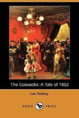 The Cossacks: A Tale of 1852 (Dodo Press) by Leo Tolstoy