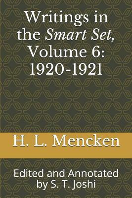 Writings in the Smart Set, Volume 6: 1920-1921: Edited and Annotated by S. T. Joshi by H.L. Mencken