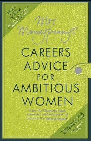 Mrs Moneypenny's Careers Advice for Ambitious Women by Mrs. Moneypenny, Mrs. Moneypenny, Heather McGregor