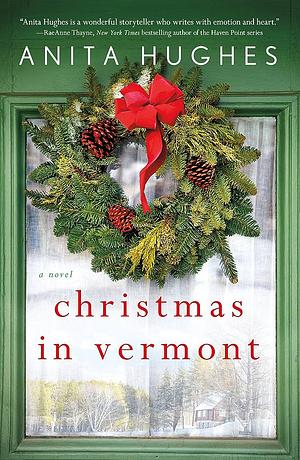 Christmas in Vermont: A Novel by Anita Hughes, Anita Hughes