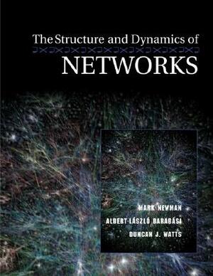 The Structure and Dynamics of Networks by Albert-László Barabási, Duncan J. Watts, Mark Newman