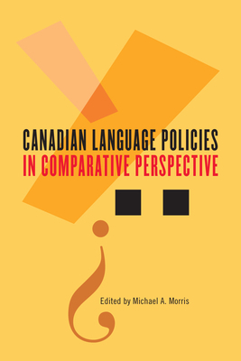 Canadian Language Policies in Comparative Perspective by Michael A. Morris