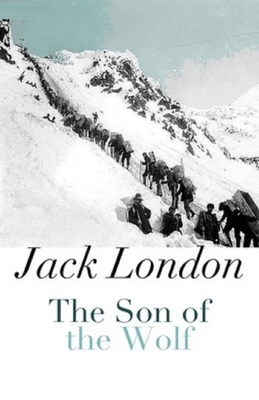 The Son of the Wolf Illustrated by Jack London