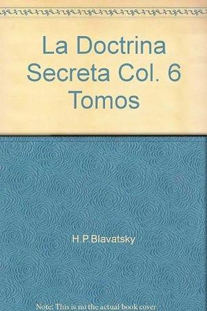 Doctrina Secreta ,La 6 vol by Helena Petrovna Blavatsky, Helena Petrovna Blavatsky