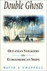 Double Ghosts: Oceanian Voyagers on Euroamerican Ships: Oceanian Voyagers on Euroamerican Ships by David A. Chappell