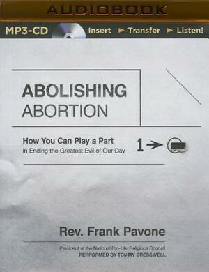 Abolishing Abortion: How You Can Play a Part in Ending the Greatest Evil of Our Day by Frank Pavone