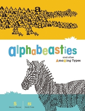 Alphabeasties and Other Amazing Types by Sharon Werner, Sarah Forss