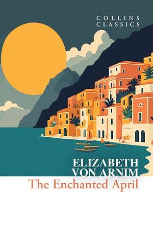 The Enchanted April by Elizabeth von Arnim