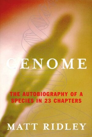 Genome: The Autobiography of a Species In 23 Chapters by Matt Ridley
