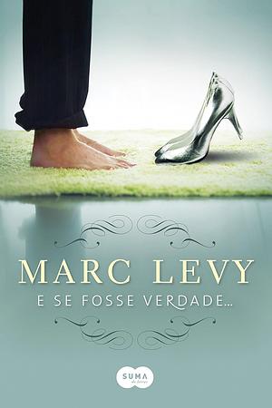 E Se Fosse Verdade... by Marc Levy