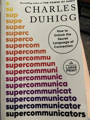 Supercommunicators: How to Unlock the Secret Language of Connection by Charles Duhigg