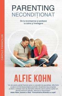 Parenting Neconditionat: de la recompense si pedepse la iubire si intelegere by Alfie Kohn