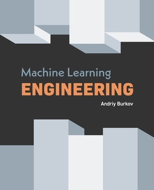 Machine Learning Engineering by Andriy Burkov