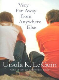 Very Far Away from Anywhere Else by Ursula K. Le Guin