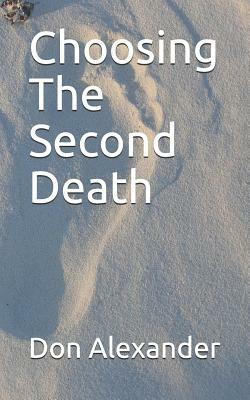 Choosing the Second Death by Don Alexander