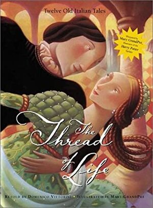 The Thread of Life: Twelve Old Italian Tales by Mary GrandPré, Domenico Vittorini
