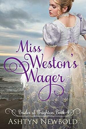 Miss Weston's Wager by Ashtyn Newbold