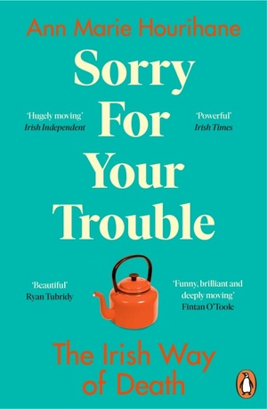 Sorry for Your Trouble: The Irish Way of Death by Ann Marie Hourihane