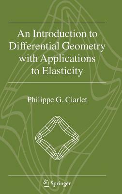 An Introduction to Differential Geometry with Applications to Elasticity by Philippe G. Ciarlet