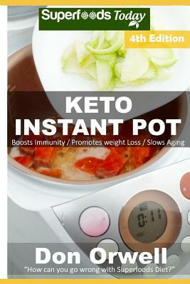 Keto Instant Pot: 55 Ketogenic Instant Pot Recipes full of Antioxidants and Phytochemicals by Don Orwell