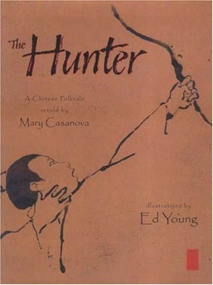 The Hunter: A Chinese Folktale by Ed Young, Mary Casanova