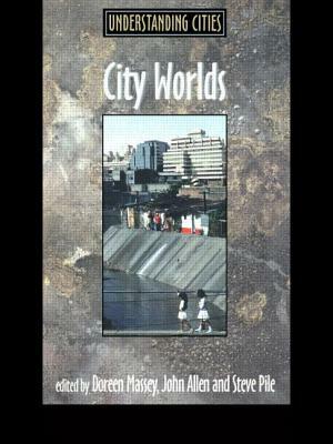 City Worlds by Steve Pile, John Allen, Doreen Massey
